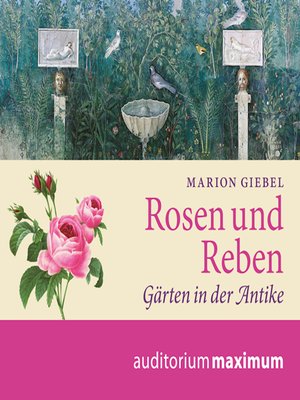 cover image of Rosen und Reben--Gärten in der Antike (Ungekürzt)